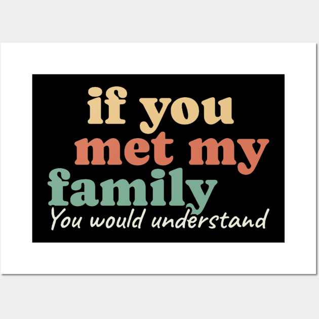 If You Met My Family You Would Understand Wall Art by KanysDenti